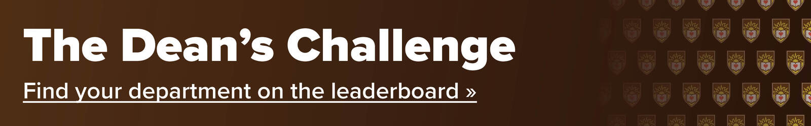 The Dean's Challenge, Find your department on the leaderboard. The Dean's Challenge, Find your department on the leaderboard.