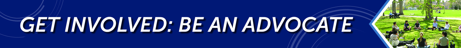 Get Involved: Be an Advocate Get Involved: Be an Advocate