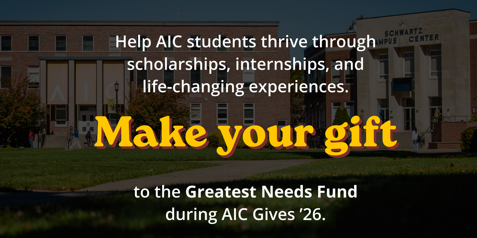 Make Your Gift to AIC's Greatest Needs Make Your Gift to AIC's Greatest Needs