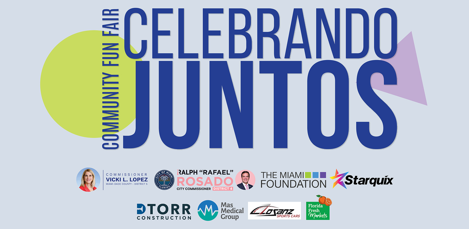 Celebrando Juntos Community Fun Fair graphic featuring sponsor logos for Commissioner Vicki L. Lopez, Commissioner Ralph ‘Rafael’ Rosado, The Miami Foundation, Starquix, D Torr Construction, Mas Medical Group, Losanz Sports Cars, and Florida Fresh Markets. Celebrando Juntos Community Fun Fair graphic featuring sponsor logos for Commissioner Vicki L. Lopez, Commissioner Ralph ‘Rafael’ Rosado, The Miami Foundation, Starquix, D Torr Construction, Mas Medical Group, Losanz Sports Cars, and Florida Fresh Markets.