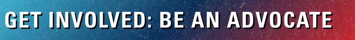 Get Involved: Be an Advocate