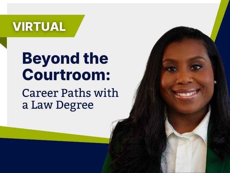 Beyond the Courtroom: Career Paths with a Law Degree - Virtual Event